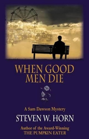 When Good Men Die: A Sam Dawson Mystery by Steven W Horn 9780983589471