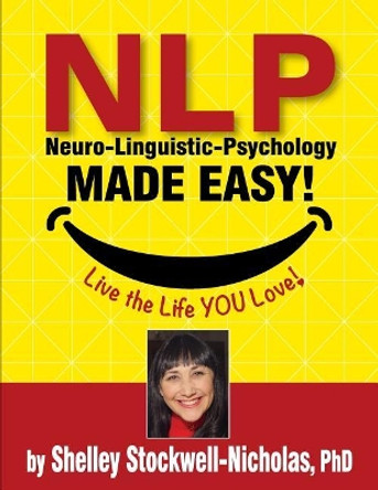 NLP (Neuro-Linguistic Psychology) Made Easy: Quintessential Tools for Happiness by Shelley Stockwell Nicholas Phd 9780912559933