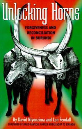 Unlocking Horns: Forgiveness and Reconciliation in Burundi by David Nivonzima 9780913342978