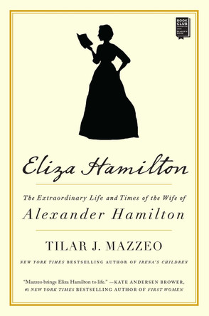 Eliza Hamilton: The Extraordinary Life and Times of the Wife of Alexander Hamilton by Tilar J. Mazzeo