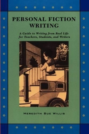 Personal Fiction Writing: A Guide to Writing from Real Life for Teachers, Students & Writers by Meredith Sue Willis 9780915924622