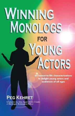 Winning Monologs for Young Actors by Peg Kehret 9780916260385