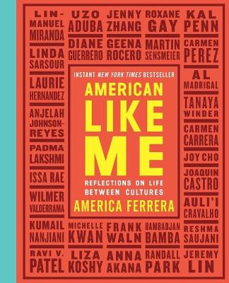 American Like Me: Reflections on Life Between Cultures by America Ferrera