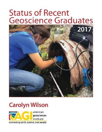 Status of Recent Geoscience Graduates 2017 by Carolyn Wilson 9780922152643