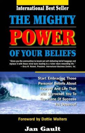 The Mighty Power of Your Beliefs by Jan L. Gault 9780923699253