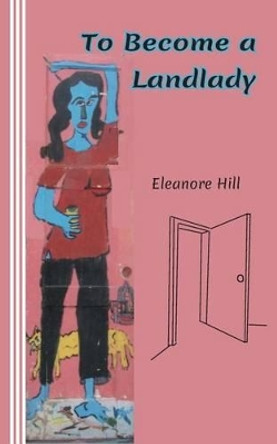 To Become a Landlady: A Testimonial by Eleanore Hill 9780930012151