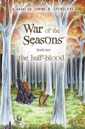 War of the Seasons, Book Two: The Half-blood by Janine K Spendlove 9780983656746