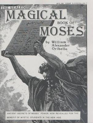 The Sealed Magical Book of Moses by William Alexander Oribello 9780938294689