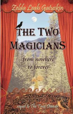 The Two Magicians: From Nowhere To Forever by Zelda Leah Gatuskin 9780938513599