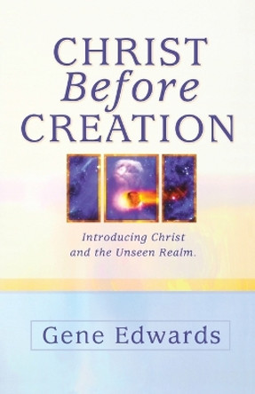 Christ Before Creation: Introducing Christ and the Unseen Realm by 109327 Seedsowers 9780940232044