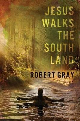 Jesus Walks the Southland by Robert Gray 9780942544947