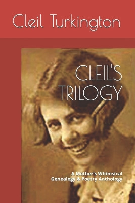 Cleil's Trilogy: A Mother's Whimsical Genealogy & Poetry Anthology by Cleil Turkington 9780942605143