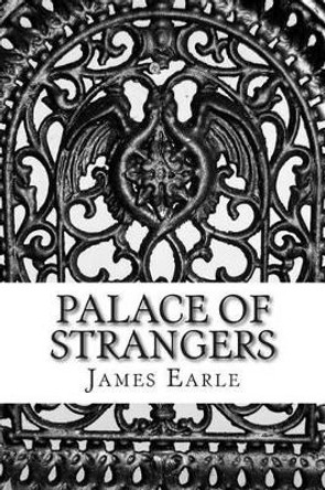 Palace of Strangers by James Earle 9780615867267