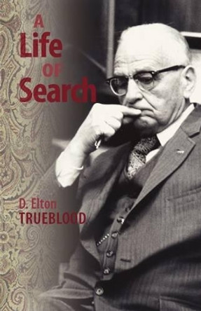 A Life of Search by D Elton Trueblood 9780944350362