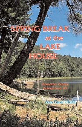 Spring Break at the Lake House by Ann Carol Ulrich 9780944851494