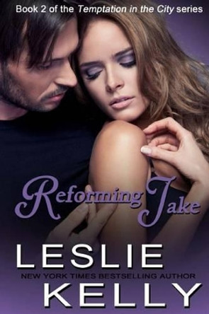 Reforming Jake by Leslie Kelly 9780989317795