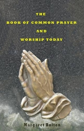 The Book of Common Prayer and Worship Today by Margaret Bolton 9780952647423