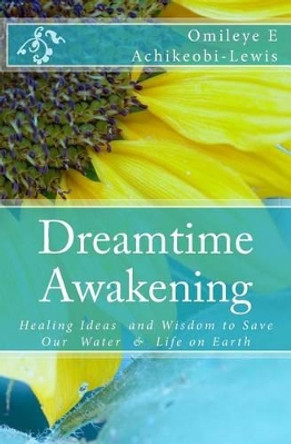 DreamTime Awakening: Healing Ideas and Wisdom to Save our Water & Life on Earth by L Derrick Lewis 9780954206628