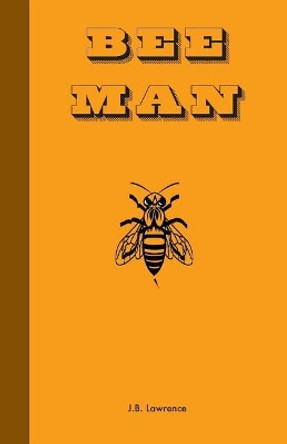 Bee Man by J B Lawrence 9780988224728