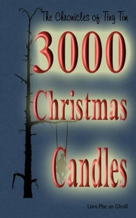 The Chronicles of Tiny Tim: 3000 Candles by Liam Mac an Ghoill 9780956907141