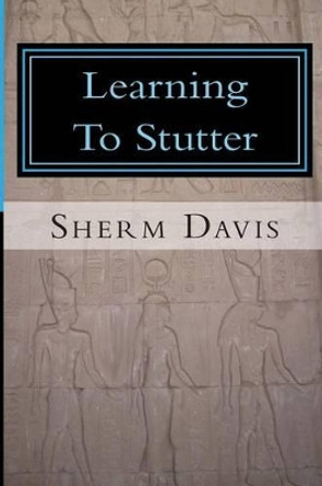 Learning To Stutter by Sherm Davis 9780989383103