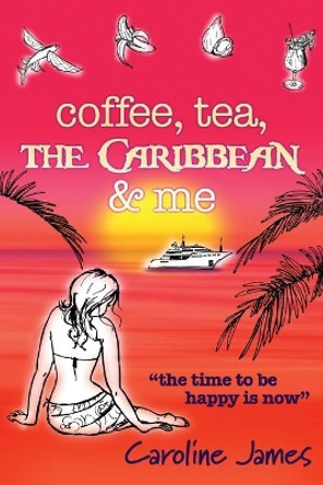 Coffee Tea The Caribbean & Me by Caroline James 9780957378285