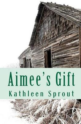 Aimee's Gift by Kathleen Sprout 9780615454238