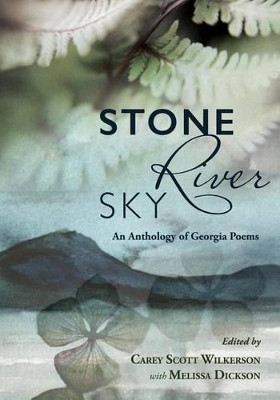 Stone, River, Sky: An Anthology of Georgia Poems by Melissa Dickson 9780942544220