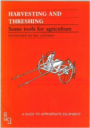 Harvesting and Threshing: Some Tools for Agriculture by John Boyd 9780946688784