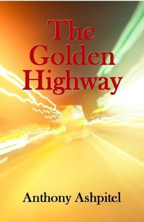 The Golden Highway by Anthony Ashpitel 9780956900326