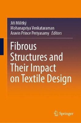 Fibrous Structures and their Impact on Textile Design by Jiri Militky 9789811948268