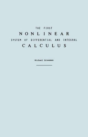 The First Nonlinear System of Differential and Integral Calculus by Michael Grossman 9780977117000