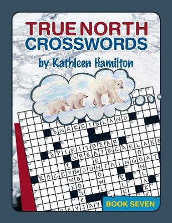 True North Crosswords, Book 7 by Kathleen Hamilton 9780978340155