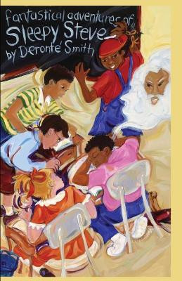 Fantastical Adventures of Sleepy Steve: Reuniting the Stone by Deronte' L Smith 9780977288809