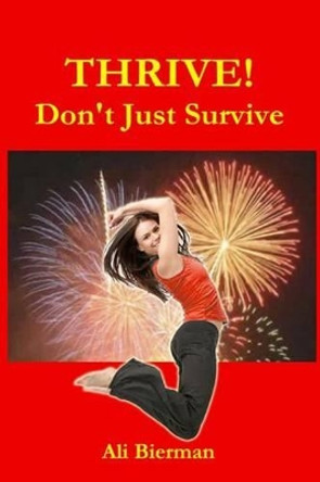 THRIVE! Don't Just Survive by Ali Bierman 9780977316274