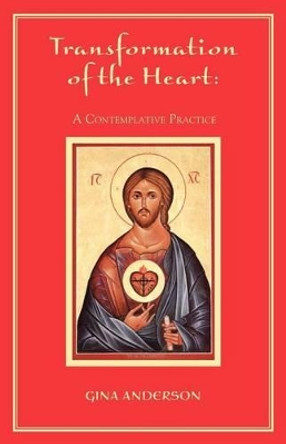 Transformation of the Heart: A Contemplative Practice by Gina Anderson 9780977387731