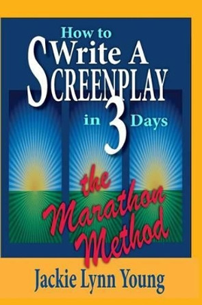 How To Write A Screenplay In 3 Days: The Marathon Method by Jackie Lynn Young 9780977432875