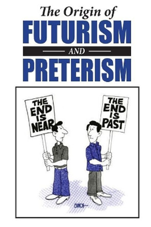 The Origin of Futurism and Preterism: The Tragic Aftermath of Futurism by Charles a Jennings 9780977703937