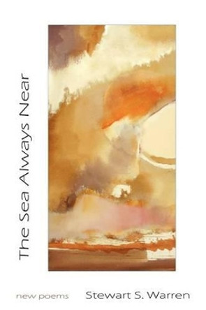 The Sea Always Near: new poems by Stewart S Warren 9780982730300