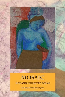 Mosaic: New and Selected Poems by Robin White Turtle Lysne 9780977864591