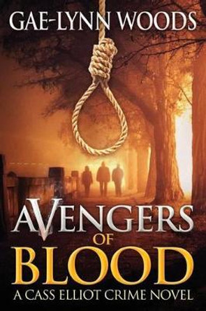 Avengers of Blood: A Cass Elliot Crime Novel by Gae-Lynn Woods 9780983756859