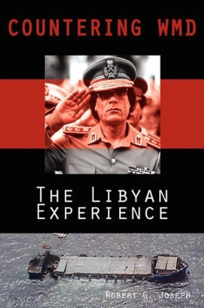 Countering Wmd: The Libyan Experience by Robert G Joseph 9780977622191