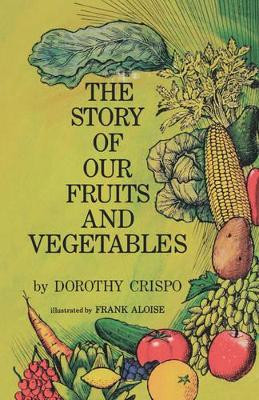 The Story of Our Fruits and Vegetables by Dorothy Crispo 9780977623273
