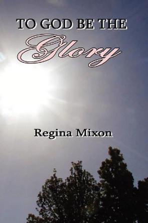 To God be the Glory by REGINA MIXON 9780977834853