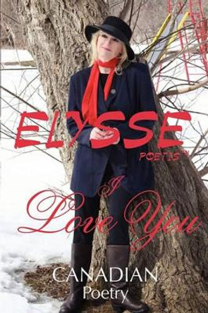 I Love You: CANADIAN Poetry by Elysse Poetis 9780978230210