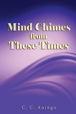 Mind Chimes from These Times by C C Aningo 9780985194864