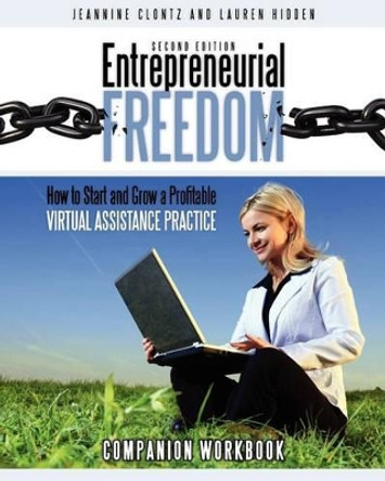 Entrepreneurial Freedom: How to Start and Grow A Profitable Virtual Assistance Practice - Companion Workbook - Second Edition: Companion Workbook - Second Edition by Lauren Hidden 9780978594145