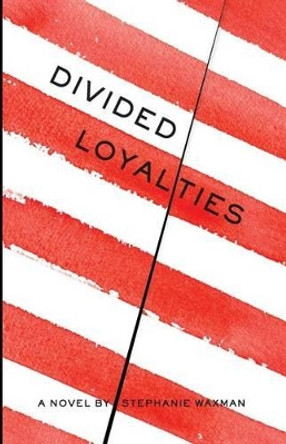 Divided Loyalties by Stephanie Waxman 9780970909237
