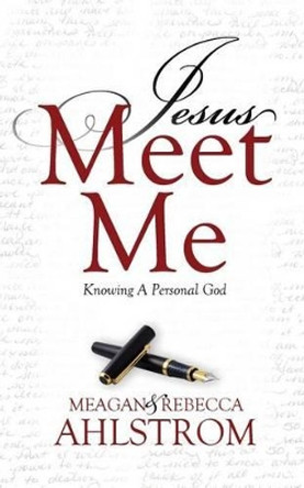 Jesus Meet Me: Knowing a Personal God by Meagan Ahlstrom 9780971414723