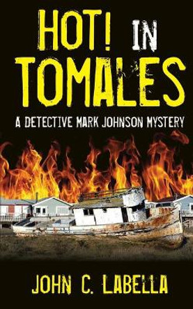 Hot! In Tomales: A Mark Johnson Mystery by John Carl Labella 9780985553661